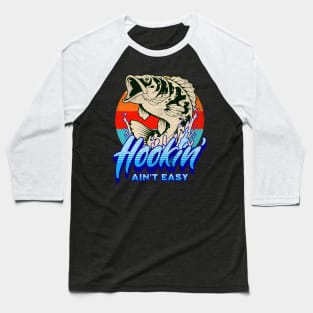 Hookin’ Ain’t Easy Baseball T-Shirt